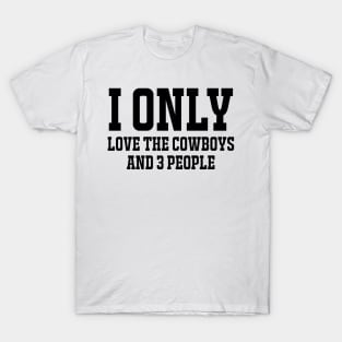 Cowboys shirts / Unisex tee / Gift for cowboys lovers/ I only Love the cowboys and 3 people T-Shirt